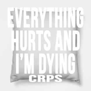 Everything Hurts CRPS RSD Pillow